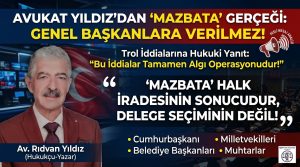 Avukat Rıdvan Yıldız’dan “Mazbata” Yanıtı “Siyasi Parti Genel Başkanlarının Mazbatası Olmaz!”
